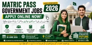 Matric Pass Government Jobs 2026 Apply Online Now (Latest Updates & Opportunities)